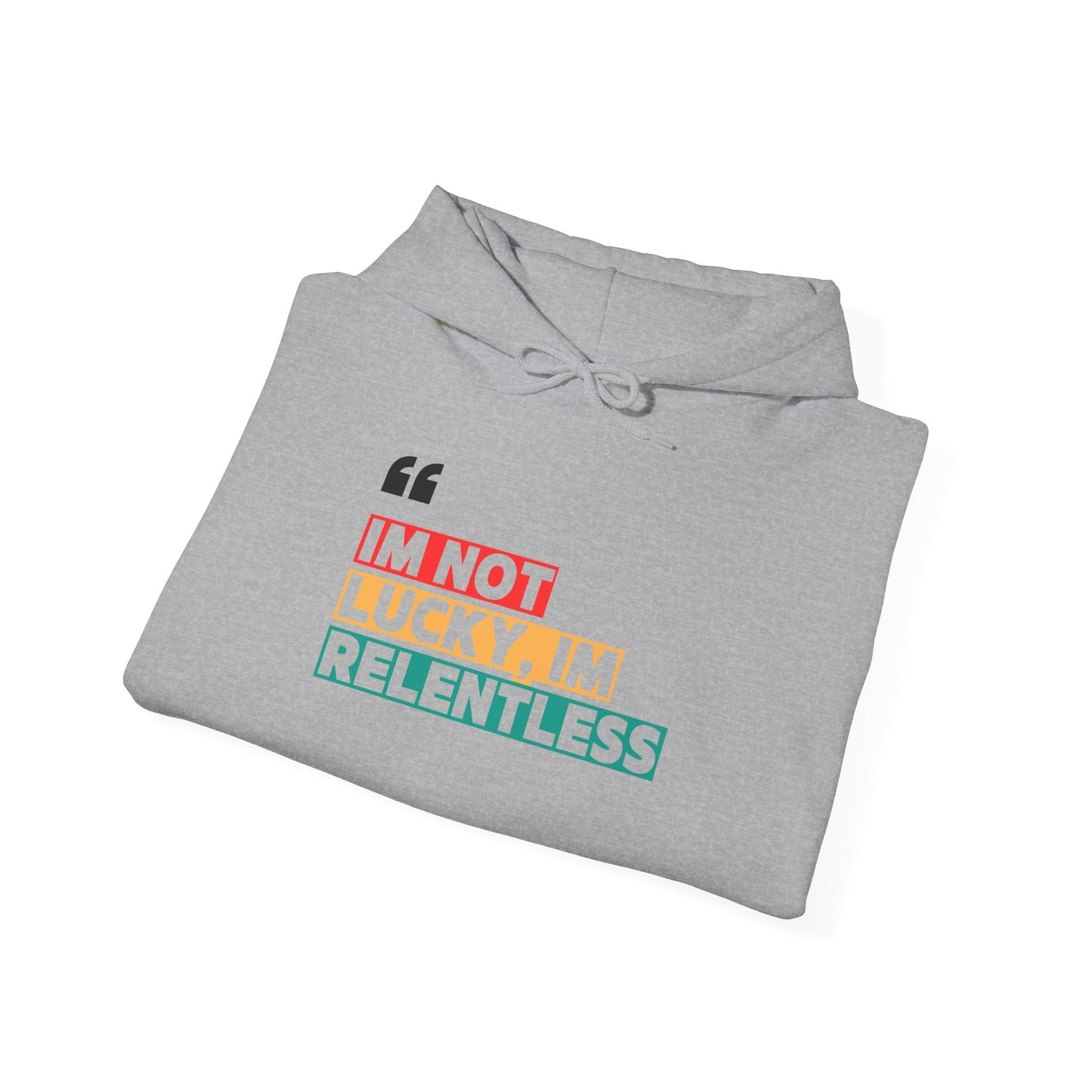 I’m Not Lucky, I’m Relentless Hoodie – Grind Over Excuses