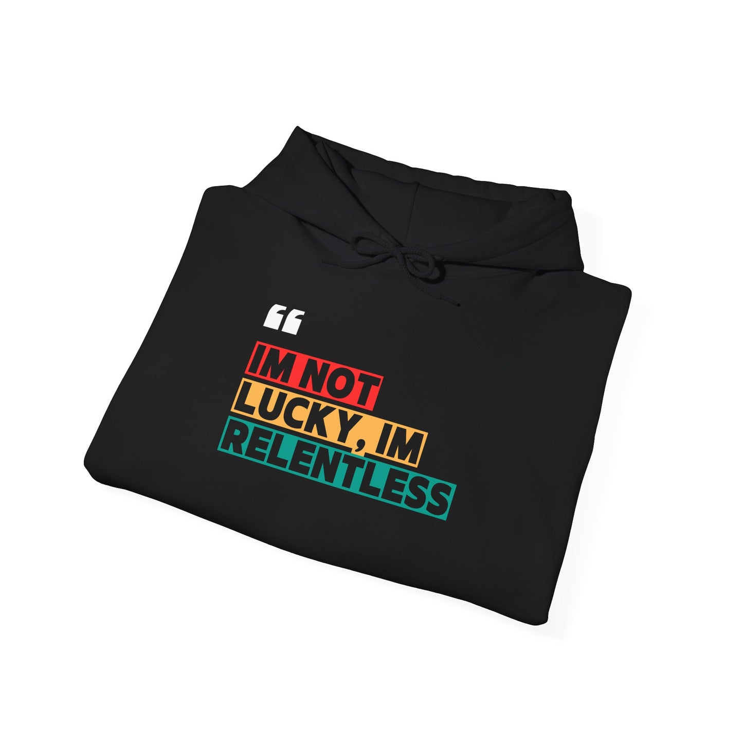 I’m Not Lucky, I’m Relentless Hoodie – Grind Over Excuses