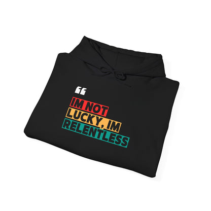 I’m Not Lucky, I’m Relentless Hoodie – Grind Over Excuses