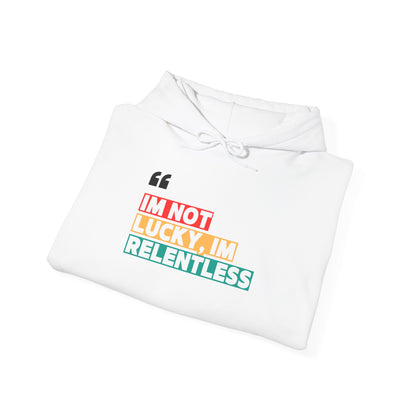 I’m Not Lucky, I’m Relentless Hoodie – Grind Over Excuses