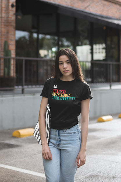 “I’m Not Lucky, I’m Relentless” – Motivational Unisex Tee