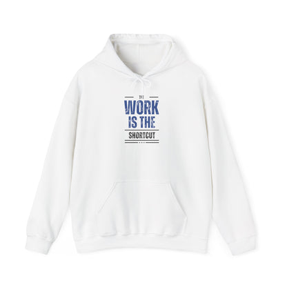 The Work Is the Shortcut Hoodie – Grind Wins Every Time